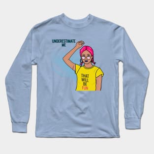 Underestimate Me That Will Be Fun Long Sleeve T-Shirt